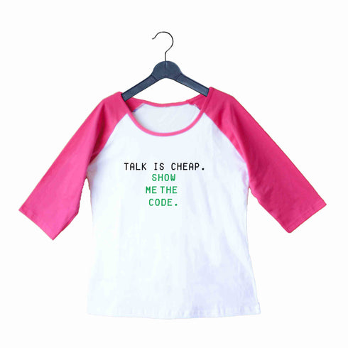 Coding Nerd Engineering TALK IS CHEAP. SHOW ME THE CODE Custom Printed Graphic Design Raglan T-Shirt for Women
