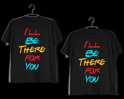 Matching Anniversary Gifts Relationships Matching Couples I WILL BE THERE FOR YOU T-Shirts for Boyfriend Girlfriend Fiance Husband Wife Mother Father Family